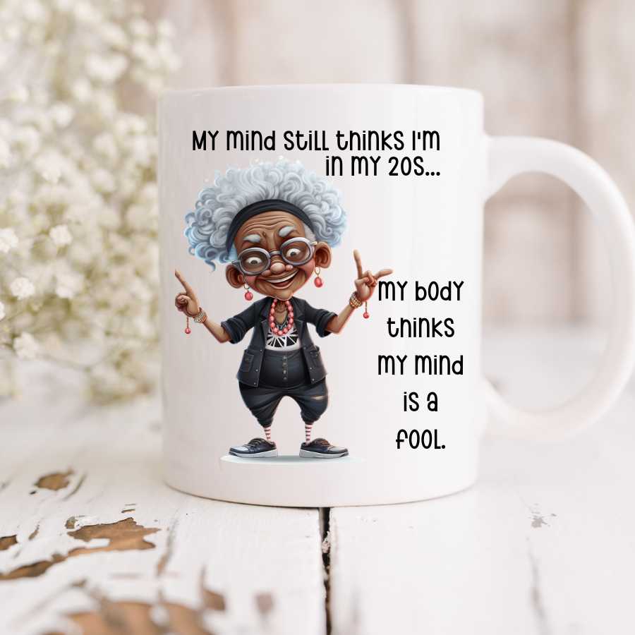 My Mind Thinks I'm in My 20s Mug