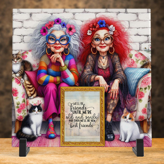 Quirky Women Best Friend Art Tile, Funny "We'll Be Best Friends Until We're Old & Senile" Decor, Hilarious Gift for Your Bestie